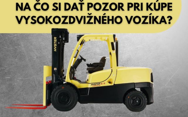 Na čo si dať pozor pri kúpe vysokozdvižného vozíka